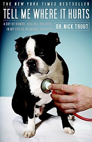 Seller image for Tell Me Where It Hurts: A Day of Humor, Healing, and Hope in My Life as an Animal Surgeon for sale by ICTBooks