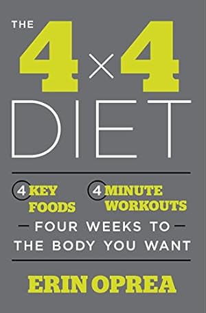 Imagen del vendedor de The 4 x 4 Diet: 4 Key Foods, 4-Minute Workouts, Four Weeks to the Body You Want a la venta por ICTBooks