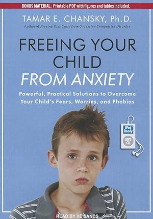 Immagine del venditore per Freeing Your Child From Anxiety: Powerful, Practical Solutions to Overcome Your Child's Fears, Worries, and Phobias venduto da ICTBooks