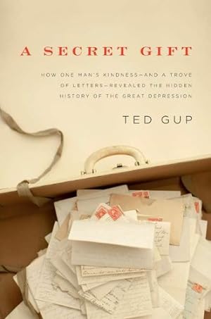 Imagen del vendedor de A Secret Gift: How One Man's Kindness--and a Trove of Letters--Revealed the Hidden History of t he Great Depression a la venta por ICTBooks