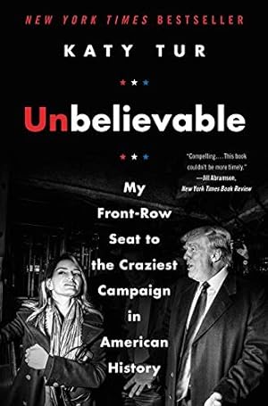 Seller image for Unbelievable: My Front-Row Seat to the Craziest Campaign in American History for sale by ICTBooks