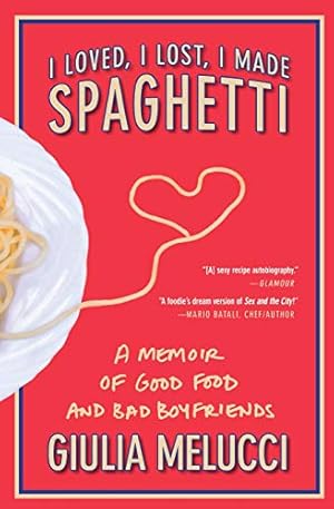 Seller image for I Loved, I Lost, I Made Spaghetti: A Memoir of Good Food and Bad Boyfriends for sale by ICTBooks