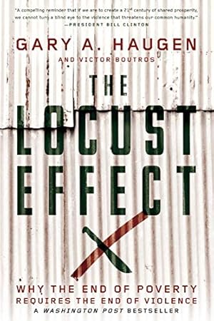 Image du vendeur pour The Locust Effect: Why the End of Poverty Requires the End of Violence mis en vente par ICTBooks