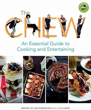 Image du vendeur pour The Chew: An Essential Guide to Cooking and Entertaining: Recipes, Wit, and Wisdom from The Chew Hosts (ABC) mis en vente par ICTBooks