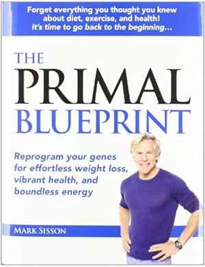Seller image for The Primal Blueprint: Reprogram your genes for effortless weight loss, vibrant health, and boundless energy (Primal Blueprint Series) for sale by ICTBooks