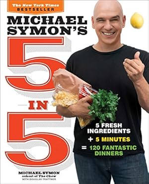 Bild des Verkufers fr Michael Symon's 5 in 5: 5 Fresh Ingredients + 5 Minutes = 120 Fantastic Dinners: A Cookbook zum Verkauf von ICTBooks