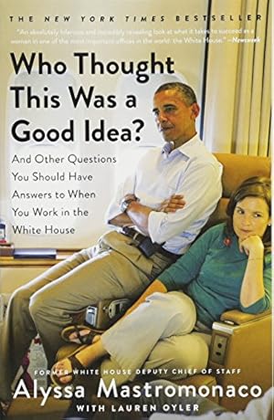 Bild des Verkufers fr Who Thought This Was a Good Idea?: And Other Questions You Should Have Answers to When You Work in the White House zum Verkauf von ICTBooks