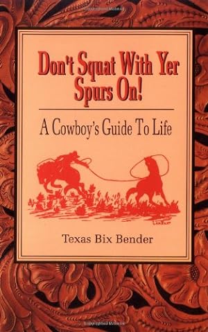 Seller image for Don't Squat With Yer Spurs On! A Cowboy's Guide to Life for sale by ICTBooks