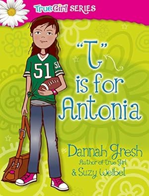 Bild des Verkufers fr T is for Antonia (True Girl Fiction) zum Verkauf von ICTBooks