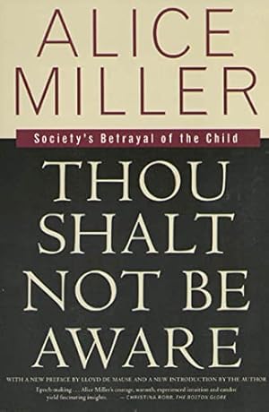 Image du vendeur pour Thou Shalt Not Be Aware: Society's Betrayal of the Child mis en vente par ICTBooks