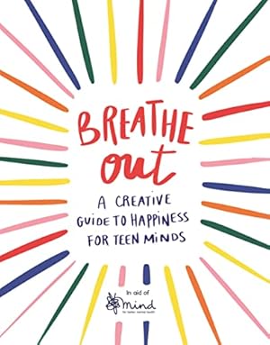 Seller image for Breathe Out: A Creative Guide to Happiness for Teen Minds (4) (Wellbeing Guides) for sale by ICTBooks