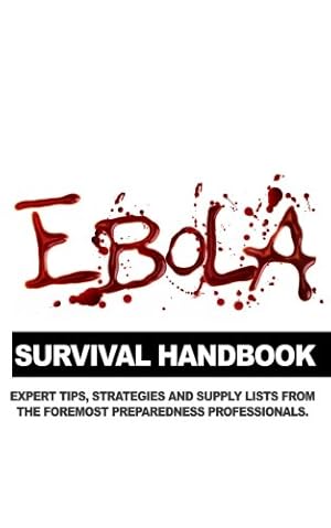 Bild des Verkufers fr Ebola Survival Handbook: A Collection of Tips, Strategies, and Supply Lists From Some of the World's Best Preparedness Professionals zum Verkauf von ICTBooks
