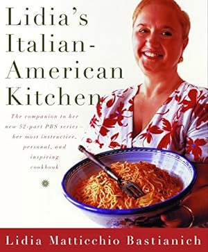 Seller image for Lidia's Italian-American Kitchen: The Companion to her New 52-Part Public Television Series her most Instructive, Personal, and Inspiring Cookbook for sale by ICTBooks