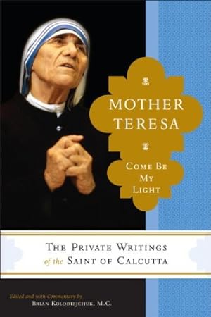 Seller image for Mother Teresa: Come Be My Light - The Private Writings of the Saint of Calcutta for sale by ICTBooks