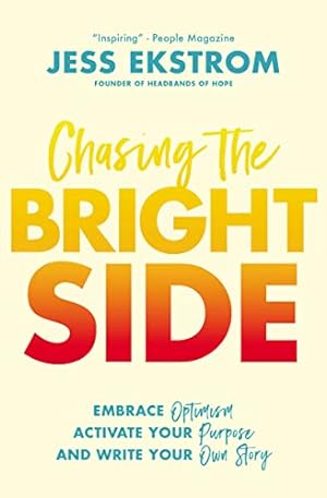 Imagen del vendedor de Chasing the Bright Side: Embrace Optimism, Activate Your Purpose, and Write Your Own Story a la venta por ICTBooks