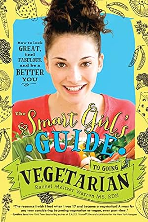Seller image for The Smart Girl's Guide to Going Vegetarian: A Non-Diet Guide to Healthy Eating that Promotes Body Positivity and Sustainability for sale by ICTBooks