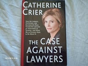 Seller image for The Case Against Lawyers: How the Lawyers, Politicians, and Bureaucrats Have Turned the Law into an Instrument of Tyranny--and What We as Citizens Have to Do About It for sale by ICTBooks