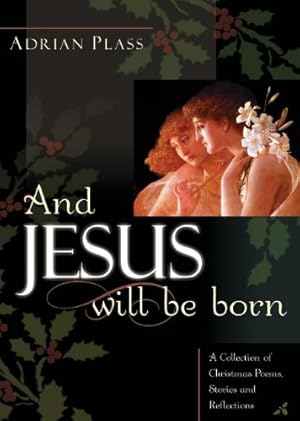 Seller image for And Jesus Will Be Born: A Collection of Christmas Poems, Stories and Reflections for sale by ICTBooks