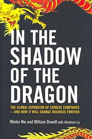 Image du vendeur pour In the Shadow of the Dragon: The Global Expansion of Chinese Companies--and How It Will Change Business Forever mis en vente par ICTBooks