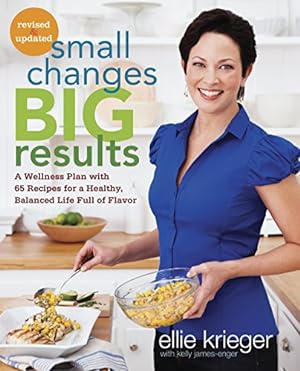 Imagen del vendedor de Small Changes, Big Results, Revised and Updated: A Wellness Plan with 65 Recipes for a Healthy, Balanced Life Full of Flavor : A Cookbook a la venta por ICTBooks