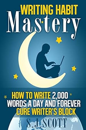 Seller image for Writing Habit Mastery: How to Write 2,000 Words a Day and Forever Cure Writer's Block for sale by ICTBooks