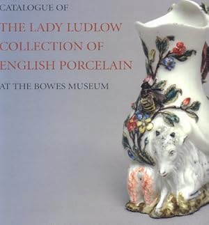 Immagine del venditore per Catalogue of the Lady Ludlow Collection of English Porcelain: At the Bowes Museum venduto da ICTBooks