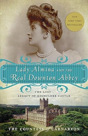 Image du vendeur pour Lady Almina and the Real Downton Abbey: The Lost Legacy of Highclere Castle mis en vente par ICTBooks