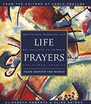 Immagine del venditore per Life Prayers : From Around the World : 365 Prayers, Blessings, and Affirmations to Celebrate the Human Journey venduto da ICTBooks