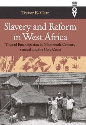 Seller image for Slavery and Reform in West Africa: Toward Emancipation in Nineteenth-Century Senegal and the Gold Coast (Western African Studies) for sale by ICTBooks