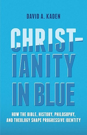 Imagen del vendedor de Christianity in Blue: How the Bible, History, Philosophy, and Theology Shape Progressive Identity a la venta por ICTBooks