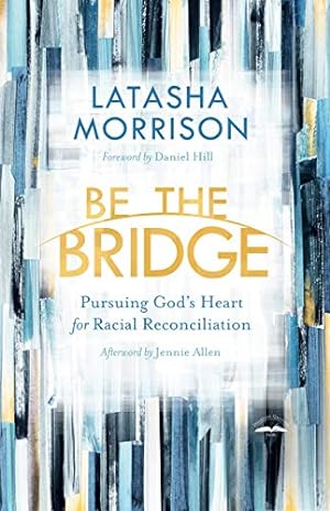 Imagen del vendedor de Be the Bridge: Pursuing God's Heart for Racial Reconciliation a la venta por ICTBooks