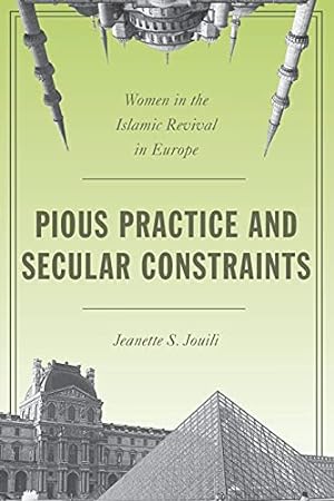 Image du vendeur pour Pious Practice and Secular Constraints: Women in the Islamic Revival in Europe mis en vente par ICTBooks
