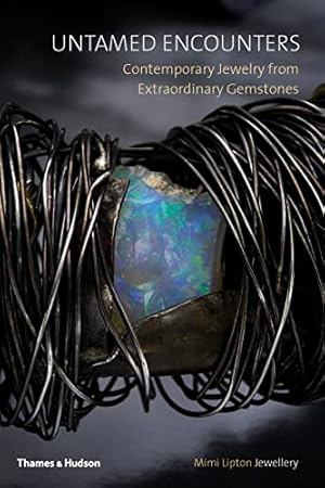 Immagine del venditore per Untamed Encounters: Contemporary Jewelry from Extraordinary Gemstones venduto da ICTBooks