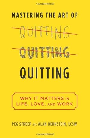 Bild des Verkufers fr Mastering the Art of Quitting: Why It Matters in Life, Love, and Work zum Verkauf von ICTBooks
