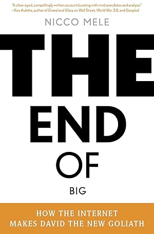 Imagen del vendedor de The End of Big: How the Internet Makes David the New Goliath a la venta por ICTBooks