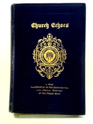 Imagen del vendedor de Church Echoes: A Tale Illustrative of the Daily Service of the Book of Common Prayer a la venta por World of Rare Books