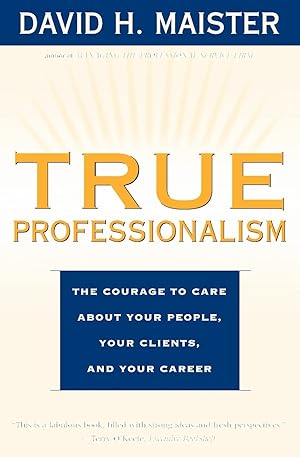 Seller image for True Professionalism: The Courage to Care about Your People, Your Clients, and Your Career for sale by ICTBooks