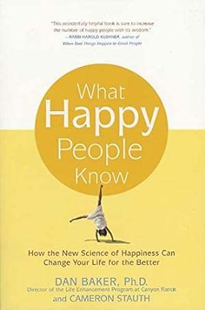 Imagen del vendedor de What Happy People Know: How the New Science of Happiness Can Change Your Life for the Better a la venta por ICTBooks