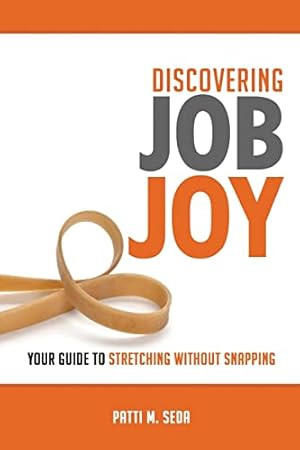 Immagine del venditore per Discovering Job Joy: Your Guide to Stretching Without Snapping venduto da ICTBooks