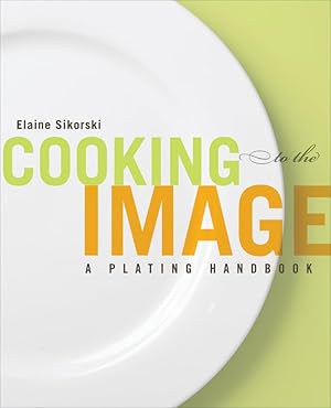 Seller image for Cooking to the Image: A Plating Handbook for sale by ICTBooks