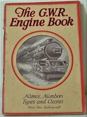 The G. W. R. Engine Book, containing Names, Numbers, Types, Classes, Etc