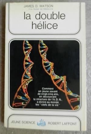 La double hélice. Ou comment fut découverte la structure de l'ADN.