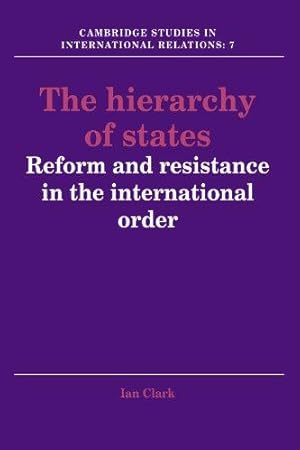Seller image for The Hierarchy of States: Reform and Resistance in the International Order: 7 (Cambridge Studies in International Relations, Series Number 7) for sale by WeBuyBooks