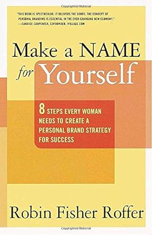 Bild des Verkufers fr Make a Name for Yourself: Eight Steps Every Woman Needs to Create a Personal Brand Strategy for Success zum Verkauf von WeBuyBooks