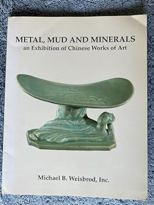 Bild des Verkufers fr Metal, Mud and Minerals: An exhibition of Chinese works of art, December 5-19, 1989 zum Verkauf von Tiber Books