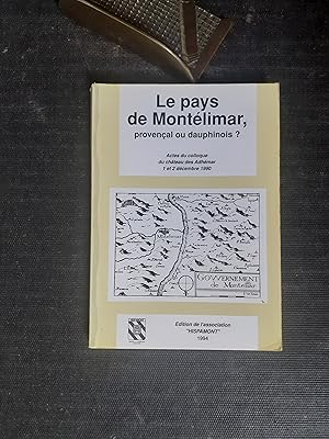 Le pays de Montélimar, provençal ou dauphinois ? Actes du colloque du château des Adhémar, 1er et...