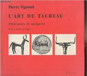 Imagen del vendedor de L'art du taureau, prhistoire et antiquit a la venta por Le-Livre