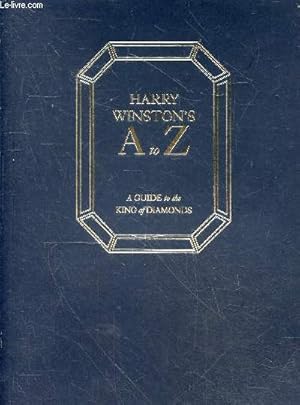 Image du vendeur pour Harry Winston's A to Z - A guide to the king of diamonds. mis en vente par Le-Livre