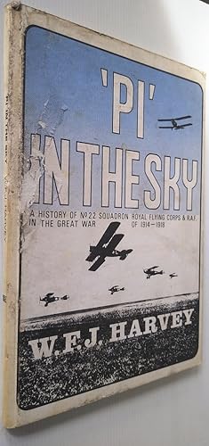 Pi in the Sky History of No 22 Squadron Royal Flying Corps & R.A.F. in the Great War of 1914 - 1918