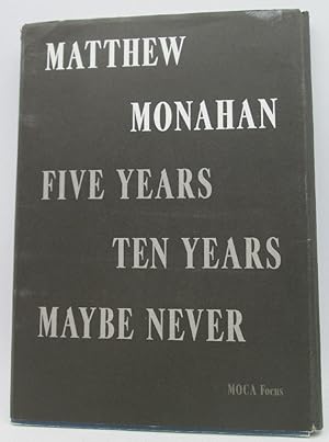 Imagen del vendedor de Matthew Monahan: Five Years, Ten Years, Maybe Never a la venta por Ivy Ridge Books/Scott Cranin